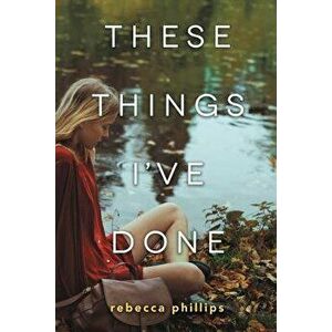 These Things I've Done, Paperback - Rebecca Phillips imagine