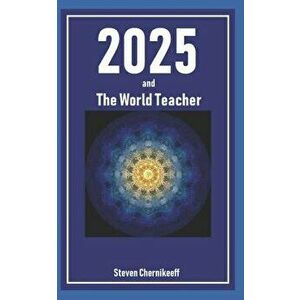 2025 and The World Teacher, Paperback - Steven Chernikeeff imagine
