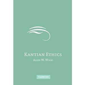 Kantian Ethics, Paperback - Allen W. Wood imagine