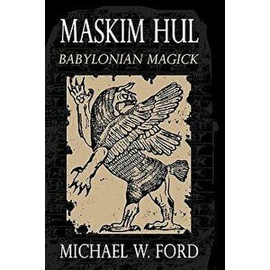 Maskim Hul - Babylonian Magick, Paperback - MR Michael W. Ford imagine