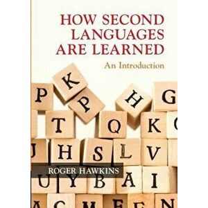 How Second Languages Are Learned: An Introduction, Paperback - Roger Hawkins imagine