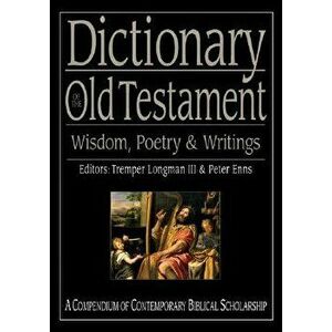 Dictionary of the Old Testament: Wisdom, Poetry & Writings, Hardcover - Tremper Longman III imagine