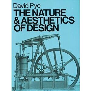 The Nature & Aesthetics of Design, Paperback - David Pye imagine