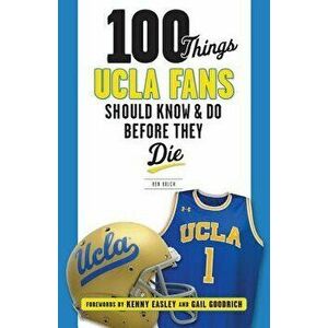 100 Things UCLA Fans Should Know & Do Before They Die, Paperback - Ben Bolch imagine