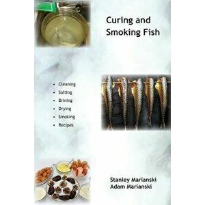Curing and Smoking Fish, Paperback - Stanley Marianski imagine