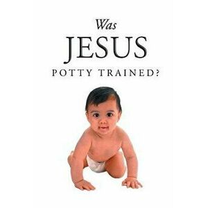 Was Jesus Potty Trained?, Paperback - Jack Pyle imagine