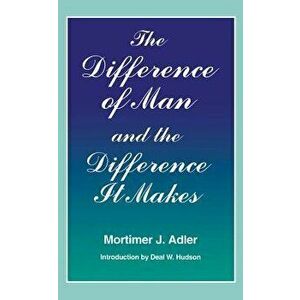 Difference of Man and the Difference It Makes, Paperback - Mortimer J. Adler imagine