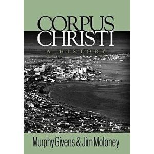 Corpus Christi: A History, Hardcover - Murphy Givens imagine