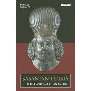 Sasanian Persia: The Rise and Fall of an Empire, Paperback - Touraj Daryaee imagine