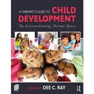 A Therapist's Guide to Child Development, Paperback - Dee C. Ray imagine