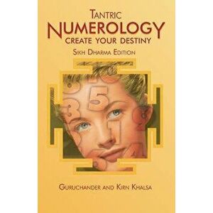 Tantric Numerology: Create Your Destiny: Sikh Dharma Editation, Paperback - Guruchander Khalsa imagine