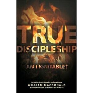 True Discipleship (with Study Guide): Am I Ignitable?, Paperback - William MacDonald imagine