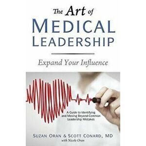 The Art of Medical Leadership: A Guide to Identifying and Moving Beyond Common Leadership Mistakes, Paperback - Suzan Oran imagine