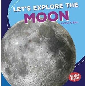 Let's Explore the Moon, Paperback - Walt K. Moon imagine