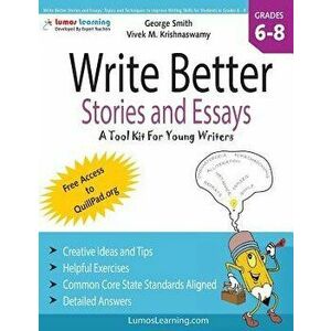 Write Better Stories and Essays: Topics and Techniques to Improve Writing Skills for Students in Grades 6 - 8: Common Core State Standards Aligned, Pa imagine