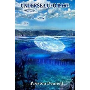 Undersea UFO Base: An In-Depth Investigation of Usos in the Santa Catalina Channel, Paperback - Preston Dennett imagine