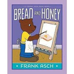 Bread and Honey, Hardcover - Frank Asch imagine
