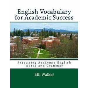 English Vocabulary for Academic Success, Paperback - Bill Walker imagine