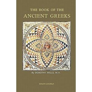 The Book of the Ancient Greeks, Paperback - Dorothy Mills imagine