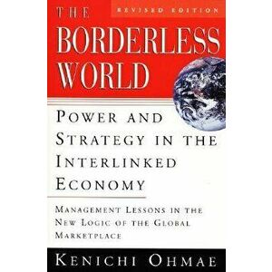 The Borderless World, REV Ed: Power and Strategy in the Interlinked Economy, Paperback - Kenichi Ohmae imagine