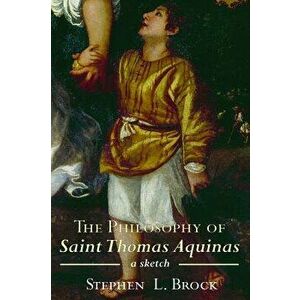 The Philosophy of Saint Thomas Aquinas, Paperback - Stephen Brock imagine