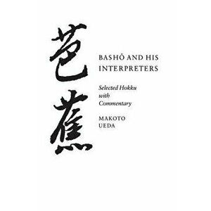 Basho and His Interpreters: Selected Hokku with Commentary, Paperback - Makoto Ueda imagine