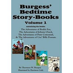 Burgess' Bedtime Story-Books, Vol. 1: Reddy Fox, Johnny Chuck, Peter Cottontail, & Unc' Billy Possum, Hardcover - Thornton W. Burgess imagine