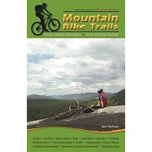 Mountain Bike Trails: North Georgia Mountains, Southeast Tennessee, Paperback - Jim Parham imagine