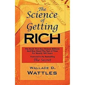 The Science of Getting Rich: As Featured in the Best-Selling 'The Secret by Rhonda Byrne', Paperback - Wallace D. Wattles imagine