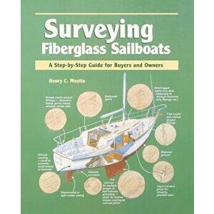 Surveying Fiberglass Sailboats: A Step-By-Step Guide for Buyers and Owners, Paperback - Henry C. Mustin imagine
