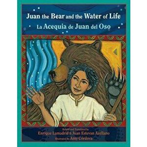 Juan the Bear and the Water of Life: La Acequia de Juan del Oso, Paperback - Enrique R. Lamadrid imagine