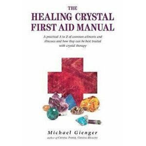 The Healing Crystals First Aid Manual: A Practical A to Z of Common Ailments and Illnesses and How They Can Be Best Treated with Crystal Therapy, Pape imagine