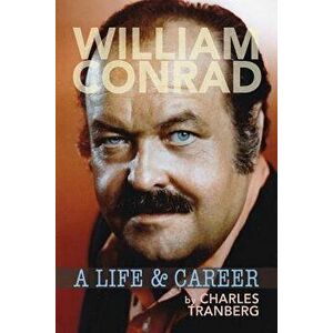 William Conrad: A Life & Career, Paperback - Charles Tranberg imagine