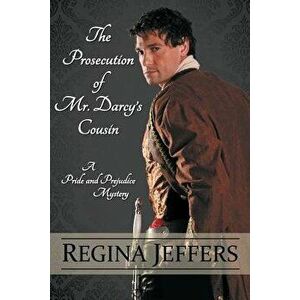 The Prosecution of Mr. Darcy's Cousin, Paperback - Regina Jeffers imagine