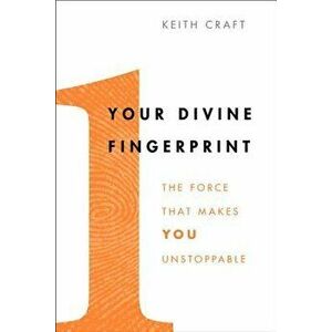 Your Divine Fingerprint: The Force That Makes You Unstoppable, Paperback - Keith Craft imagine