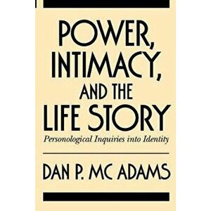 Power, Intimacy, and the Life Story: Personological Inquiries Into Identity, Paperback - Dan P. McAdams imagine