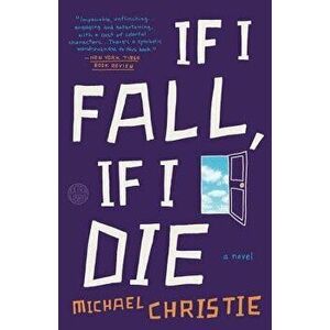 If I Fall, If I Die, Paperback - Michael Christie imagine