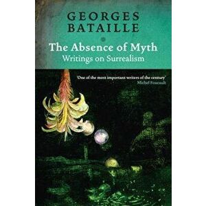 The Absence of Myth: Writings on Surrealism, Paperback - Georges Bataille imagine