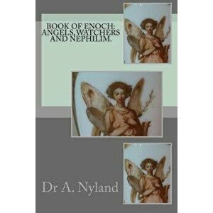 Book of Enoch: Angels, Watchers and Nephilim., Paperback - Dr a. Nyland imagine