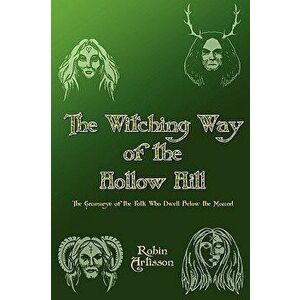 Witching Way of the Hollow Hill, Paperback - Robin Artisson imagine
