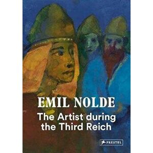 Emil Nolde: The Artist During the Third Reich, Hardcover - Bernhard Fulda imagine