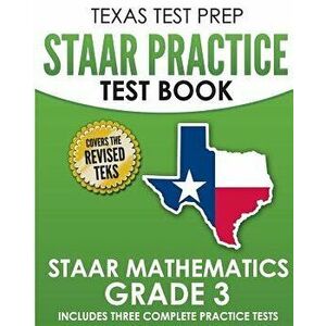 Texas Test Prep Staar Practice Test Book Staar Mathematics Grade 3: Includes 3 Complete Staar Math Practice Tests, Paperback - T. Hawas imagine