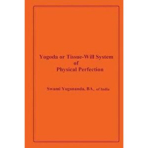 Yogoda or Tissue-Will System of Physical Perfection, Paperback - Donald Castellano-Hoyt imagine