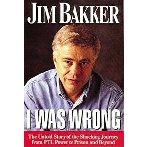 I Was Wrong, Paperback - Jim Bakker imagine
