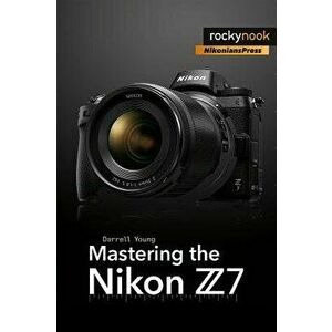 Mastering the Nikon Z7, Paperback - Darrell Young imagine