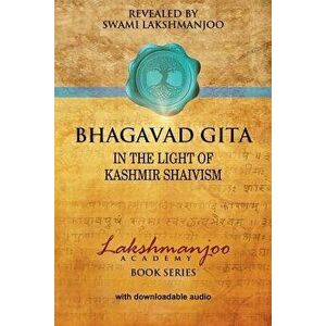 Bhagavad Gī̄tā: In the Light of Kashmir Shaivism - Swami Lakshmanjoo imagine