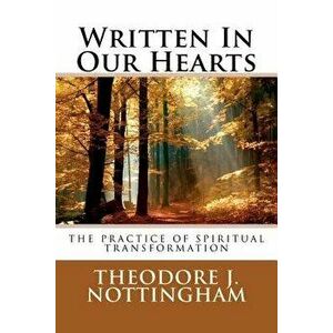 Written in Our Hearts: The Practice of Spiritual Transformation, Paperback - Theodore J. Nottingham imagine