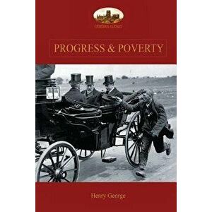 Progress and Poverty: An Inquiry Into the Cause of Increase of Want with Increase of Wealth: The Remedy, Paperback - Henry George imagine