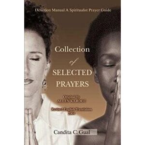 Collection of Selected Prayers: Devotion Manual a Spiritualist Prayer Guide, Paperback - Candita C. Gual imagine