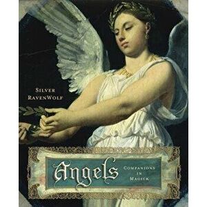 Angels: Companions in Magick, Paperback - Silver Ravenwolf imagine
